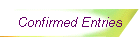 Confirmed Entries